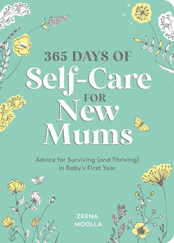 365 Days Of Self-Care For New Mums: Advice For Surviving (And Thriving) In Baby’S First Year