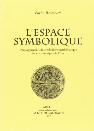 L'Espace Symbolique. Développements Du Symbolisme Mathématique Des États Multiples De L'Etre