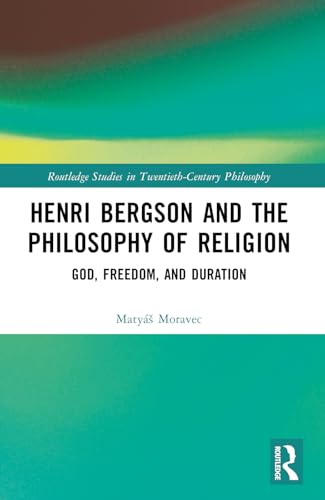 Henri Bergson And The Philosophy Of Religion: God, Freedom, And Duration