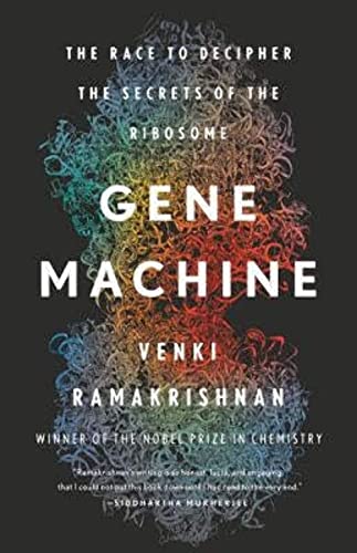 Gene Machine: The Race To Decipher The Secrets Of The Ribosome