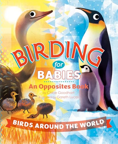 Birding For Babies: Birds Around The World: An Opposites Book