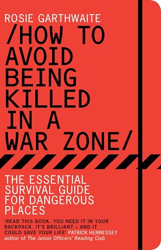 How To Avoid Being Killed In A War Zone: The Essential Survival Guide For Dangerous Places [Lingua Inglese]