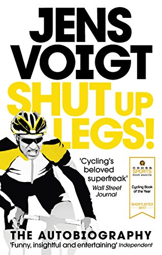Shut Up Legs!: My Wild Ride On And Off The Bike