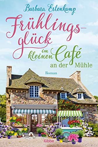 Frühlingsglück Im Kleinen Café An Der Mühle: Roman: 3