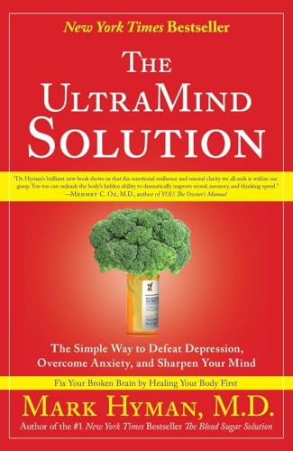 The Ultramind Solution: The Simple Way To Defeat Depression, Overcome Anxiety, And Sharpen Your Mind