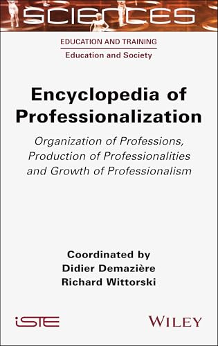 Encyclopedia Of Professionalization: Organization Of Professions, Production Of Professionalities And Growth Of Professionalism