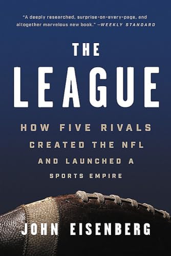 The League: How Five Rivals Created The Nfl And Launched A Sports Empire