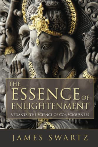 The Essence Of Enlightenment: Vedanta, The Science Of Consciousness