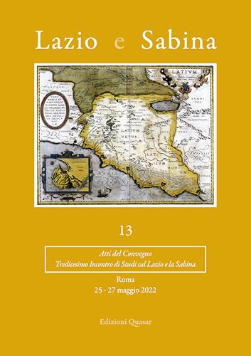 Lazio E Sabina 13 - Atti Del Convegno. Roma 25-27 Giugno 2022