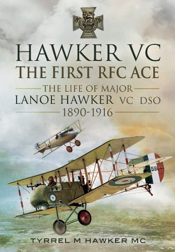 Hawker Vc - The First Rfc Ace: The Life Of Major Lanoe Hawker Vc Dso 1890-1916