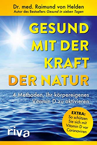 Gesund Mit Der Kraft Der Natur - Erweiterte Ausgabe: 4 Methoden, Ihr Körpereigenes Vitamin D Zu Aktivieren. Extra: So Schützen Sie Sich Mit Vitamin D 
