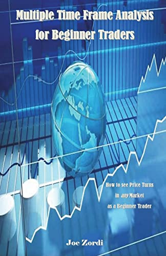Multiple Time Frame Analysis For Beginner Traders: How To See Price Turns In Any Market As A Beginner Trader