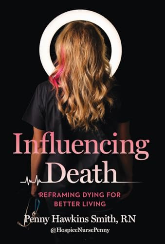 Influencing Death: Reframing Dying For Better Living