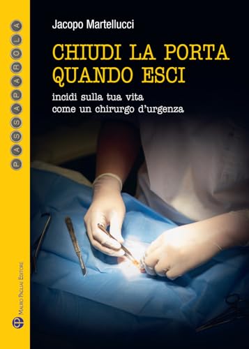 Chiudi La Porta Quando Esci. Incidi Sulla Vita Come Un Chirurgo D'Urgenza