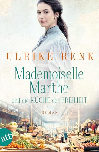 Mademoiselle Marthe Und Die Küche Der Freiheit: Roman
