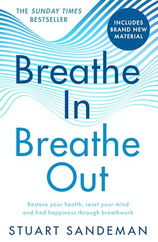 Breathe In, Breathe Out: The Best-Selling Practical Self-Help Guide For Better Sleep, Stress Management And Improved Self-Esteem And Mental Health – N