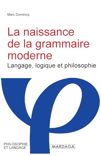 La Naissance De La Grammaire Moderne: Langage, Logique Et Philosophie À Port-Royal