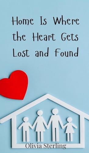 Home Is Where The Heart Gets Lost And Found