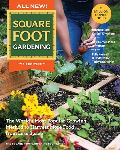 All New! Square Foot Gardening, 4Th Edition: The World’S Most Popular Growing Method To Harvest More Food From Less Space – Urban To Rural–Garden ...