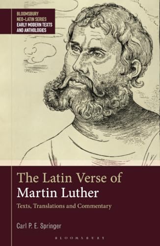 Latin Verse Of Martin Luther, The: Texts, Translations And Commentary