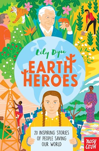 Earth Heroes: Twenty Inspiring Stories Of People Saving Our World