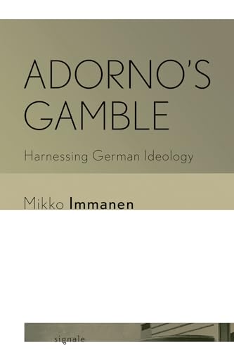 Adorno'S Gamble: Harnessing German Ideology