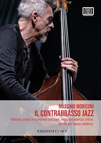 Il Contrabbasso Jazz Con Contenuti Extra Online. Metodo Pratico E Completo Con Basi, Video Ed Esercizi Online. Anche Per Basso Elettrico. Edizione 202