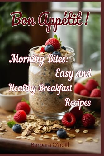 Bon Appetit! Morning Bites: Easy And Healthy Breakfast Recipes