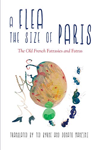 A Flea The Size Of Paris: The Old French Fatras And Fatrasies