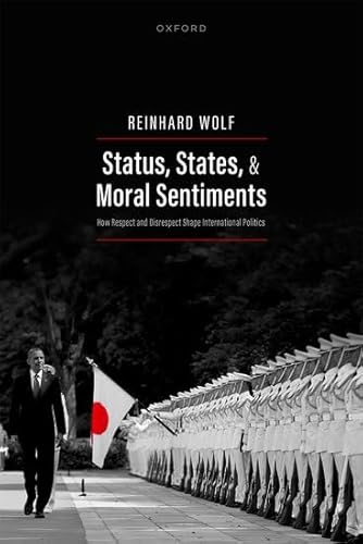 Status, States, And Moral Sentiments: How Respect And Disrespect Shape International Politics