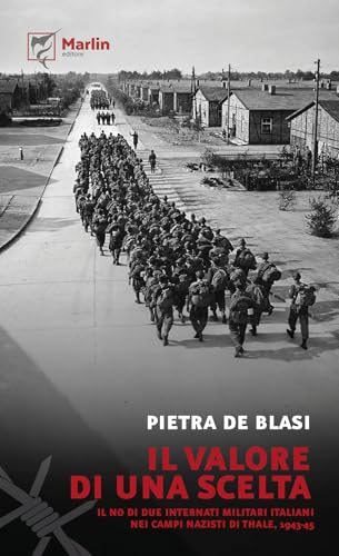 Il Valore Di Una Scelta. Il No Di Due Internati Militari Italiani Nei Campi Nazisti Di Thale, 1943-45
