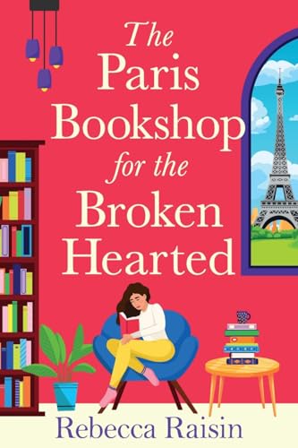 The Paris Bookshop For The Broken-Hearted: Join Rebecca Raisin For A Brand New Gorgeous Parisian Romance For 2025