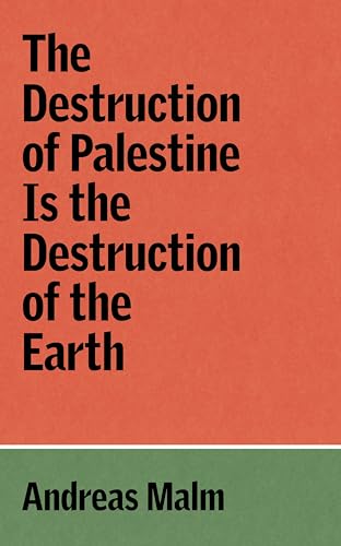 The Destruction Of Palestine Is The Destruction Of The Earth (The Verso Palestine Pamphlets)