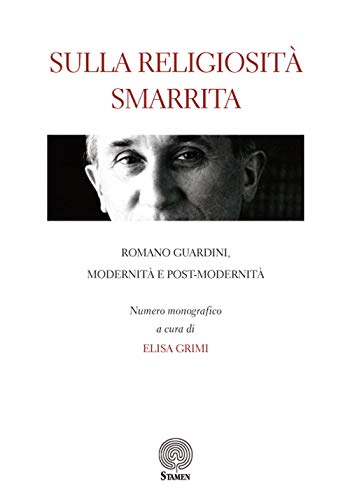 Sulla Religiosità Smarrita. Romano Guardini, Modernità E Post-Modernità