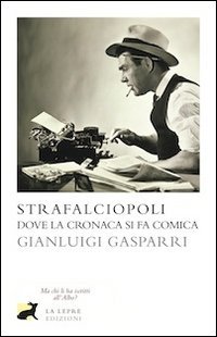 Strafalciopoli. Dove La Cronaca Si Fa Comica