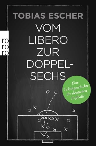 Vom Libero Zur Doppelsechs: Eine Taktikgeschichte Des Deutschen Fußballs