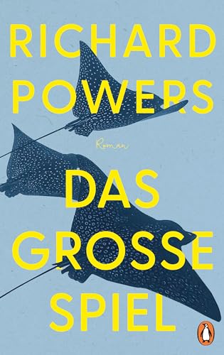 Das Große Spiel: Roman. 'Was Für Ein Roman - Klug, Fesselnd Und Ein Bisschen Beunruhigend. Richard Powers Ist Ein Begnadeter Erzähler.' Dörte Hansen