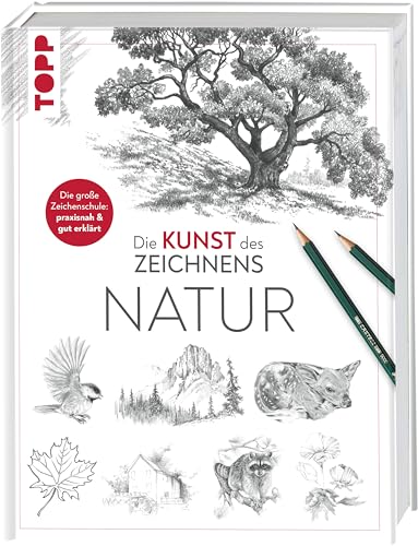 Die Kunst Des Zeichnens - Natur: Die Große Zeichenschule: Praxisnah & Gut Erklärt