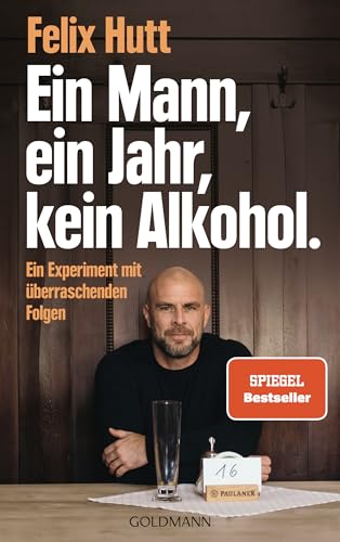 Ein Mann, Ein Jahr, Kein Alkohol.: Ein Experiment Mit Überraschenden Folgen