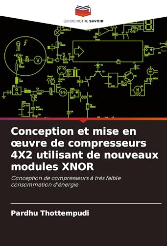 Conception Et Mise En ¿Uvre De Compresseurs 4X2 Utilisant De Nouveaux Modules Xnor: Conception De Compresseurs À Très Faible Consommation D'Énergie