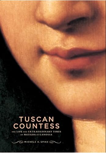 Tuscan Countess: The Life And Extraordinary Times Of Matilda Of Canossa