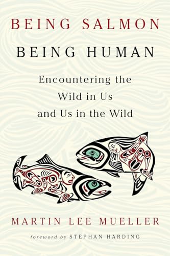 Being Salmon, Being Human: Encountering The Wild In Us And Us In The Wild