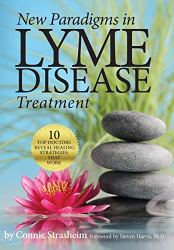 New Paradigms In Lyme Disease Treatment: 10 Top Doctors Reveal Healing Strategies That Work