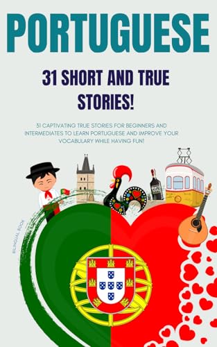 Portuguese: 31 True Short Stories: 31 Captivating True Stories For Beginners And Intermediate Learners To Learn Portuguese And Improve Their Vocabular
