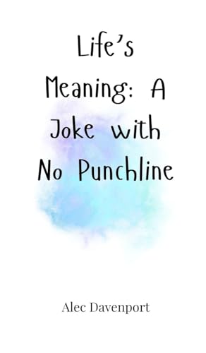 Life'S Meaning: A Joke With No Punchline