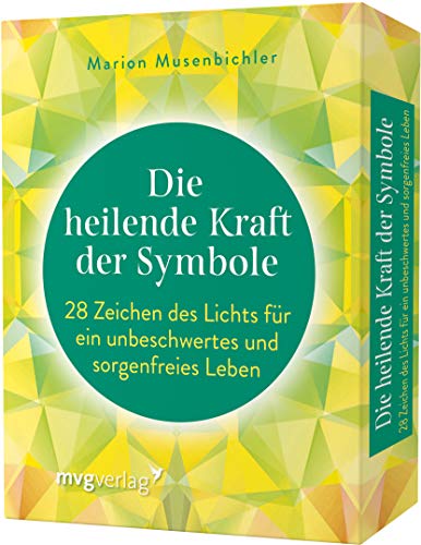 Die Heilende Kraft Der Symbole: 28 Zeichen Des Lichts Für Ein Unbeschwertes Und Sorgenfreies Leben