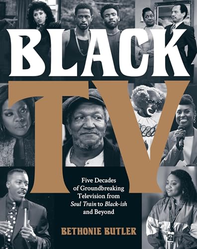 Black Tv: Five Decades Of Groundbreaking Television From Soul Train To Black-Ish And Beyond