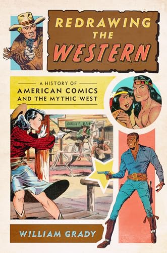Redrawing The Western: A History Of American Comics And The Mythic West