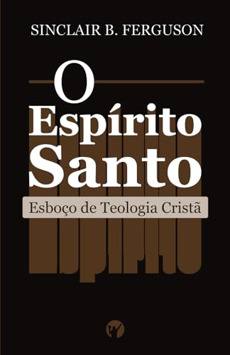 O Espírito Santo: Esboço De Teologia Cristã