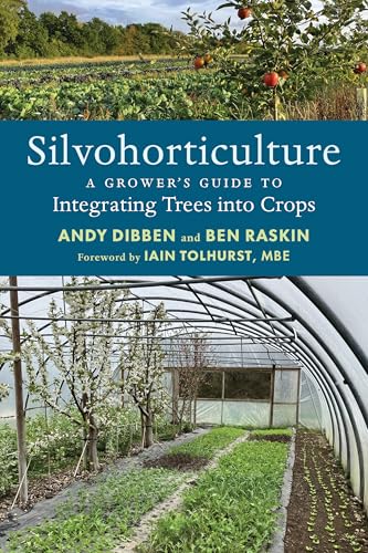 Silvohorticulture: A Grower'S Guide To Integrating Trees Into Crops
